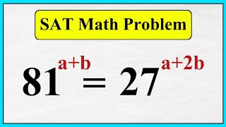 SAT Math Problem | Exponents Simplified | Solve 81^(a+b) = 27^(a+2b) Step-by-Step Explanation