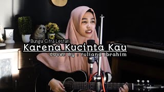 Video thumbnail of "Bunga Citra Lestari - Karena Kucinta Kau (Cover) By : Yuliana Ibrahim"