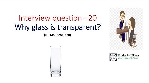 Why is glass transparent?Origin of Transparency? #Asked PhD Physics interview questions from ED