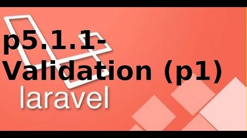 Laravel cơ bản - P5.1.1 - Cấu hình validation trong Laravel (p1)