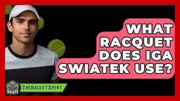 What Racquet Does Iga Swiatek Use? - The Racket Xpert