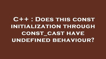 C++ : Does this const initialization through const_cast have undefined behaviour?