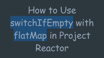 How to Use switchIfEmpty with flatMap in Project Reactor