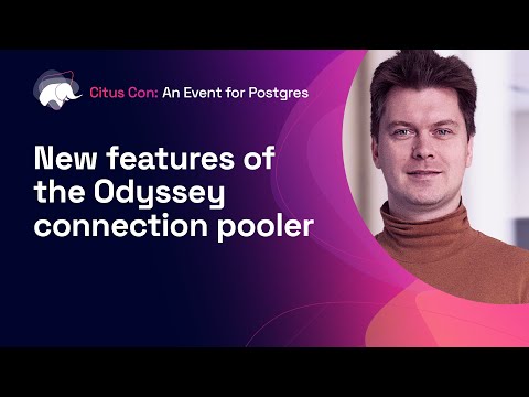 New features of the Odyssey connection pooler | Citus Con: An Event for Postgres 2022