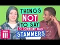 Things Not To Say To Someone Who Stammers