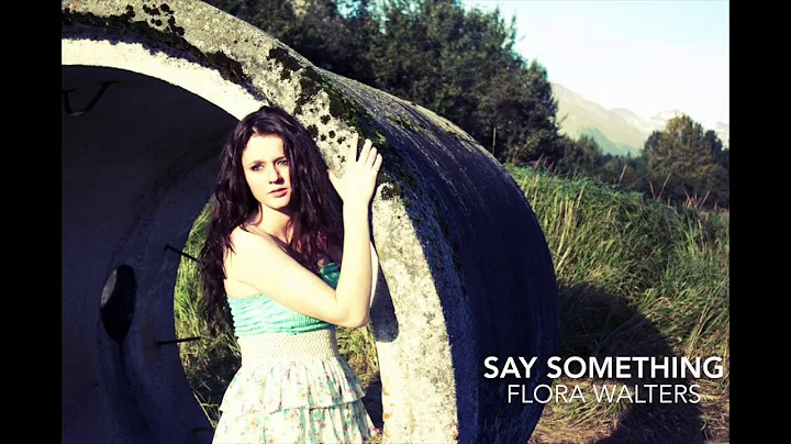 "Say Something" Great Big World- Cover- Flora Walt...
