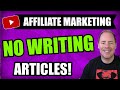 Affiliate Marketing Without Writing Articles | 2 Ways To Do No Writing Affiliate Marketing In 2020