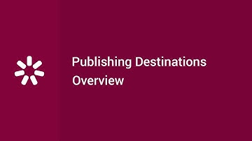 Publishing Destinations Overview