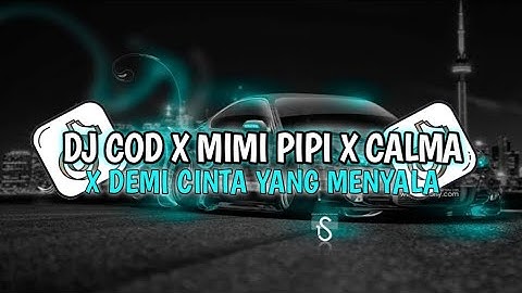 DJ COD X MIMI PIPI X CALMA X DEMI CINTA YANG MENYALA JEDAG JEDUG MENGKANE VIRAL TIKTOK !!