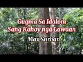 GUGMA SA IDALOM SANG KAHOY NGA LAWAAN WITH LYRICS MAX SURBAN ILONGGO SONG GUGMA SA IDALOM SANG KAHOY NGA LAWAAN WITH LYRICS MAX SURBAN ILONGGO SONG