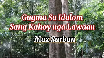 GUGMA SA IDALOM SANG KAHOY NGA LAWAAN/WITH LYRICS/MAX SURBAN/ILONGGO SONG