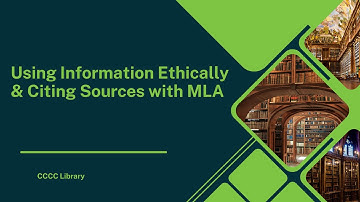 Using Information Ethically & Citing Sources with MLA