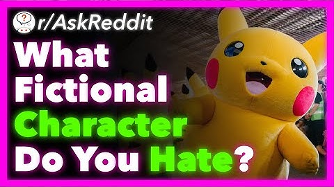What Fictional Character Do You Hate With Every Fiber Of Your Being? (r/AskReddit) - Part 10