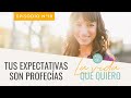 Tus expectativas son profecías | Laura Ribas