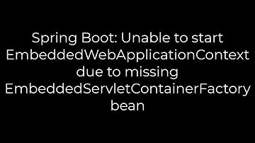 Java :Spring Boot: Unable to start EmbeddedWebApplicationContext due to missing EmbeddedServlet