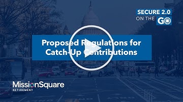 Proposed Regulations for Catch Up Contributions | Secure 2.0