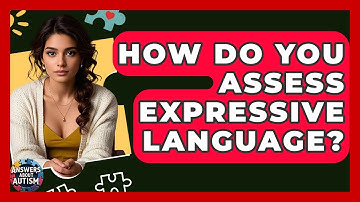 How Do You Assess Expressive Language? - Answers About Autism