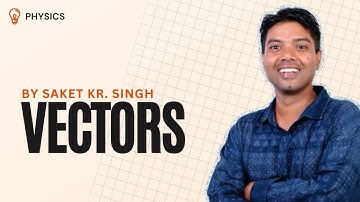 NEET 2023-2024: Vectors - L - 7 | Class 11 | NEET Physics | Saket Institute | BY Saket Kr. Singh