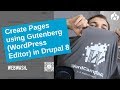 Create Pages using Gutenberg (WordPress Editor) in Drupal 8