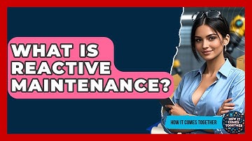 What Is Reactive Maintenance? - How It Comes Together