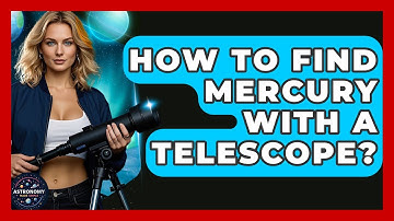 How To Find Mercury With A Telescope? - Astronomy Made Simple