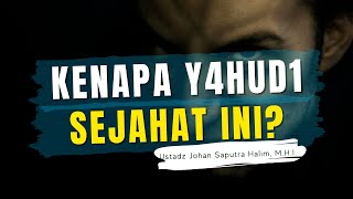 INILAH PRINSIP KAUM Y4HUD1 YANG MEMBUAT MEREKA BEGITU JAHAT - Ustadz Johan Saputra Halim, M.H.I.