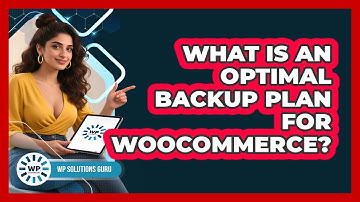 What Is An Optimal Backup Plan For WooCommerce?