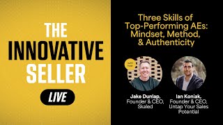 Three Skills of Top Performing AEs   Mindset, Method, & Authenticity