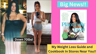 How I Lost 70 lbs//My Weight Loss Guide and Cook Book Now Available For Preorder// Plant Based