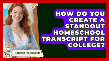 How Do You Create A Standout Homeschool Transcript For College? - Homeschool Parent Academy