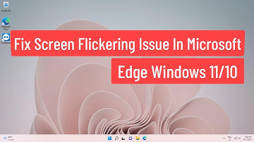 Fix Screen Flickering Issue in Microsoft Edge Windows 11/10