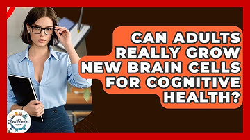 Can Adults Really Grow New Brain Cells For Cognitive Health? - Get Retirement Help