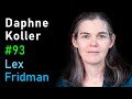 Daphne Koller: Biomedicine and Machine Learning | Lex Fridman Podcast #93