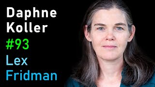 Daphne Koller: Biomedicine and Machine Learning | Lex Fridman Podcast #93