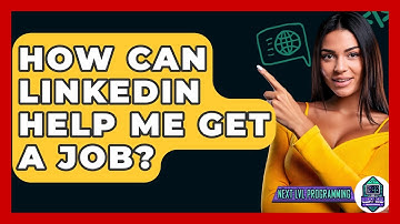 How Can LinkedIn Help Me Get A Job? - Next LVL Programming