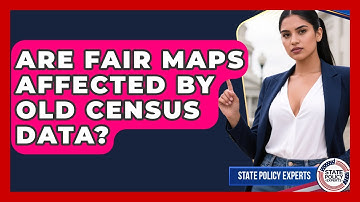 Are Fair Maps Affected By Old Census Data? - State Policy Experts