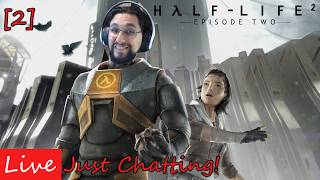 LIVE: Going to White Forest in Half Life 2 Episode 2 Part 2! Just Chatting!