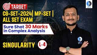 SINGULARITY | COMPLEX ANALYSIS | CG-SET 2024, MP-SET & ALL SET EXAM | Lec 4