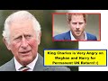A Minute Ago: King Charles is Very Angry on Meghan and Harry for Permanent UK Return!