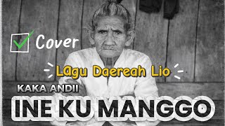 INE KU MANGGO //  LAGU DAERAH LIO // KAKA ANDI // COVER // LAFAEK MALAKA