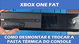 COMO DESMONTAR XBOX ONE FAT - DESMONTAR, TROCAR PASTA TÉRMICA E MONTAR DE VOLTA