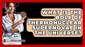 What Is The Role Of Thermonuclear Supernovae In The Universe? - Physics Frontier