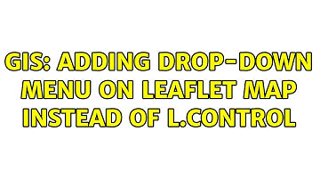 GIS: Adding drop-down menu on leaflet map instead of L.control