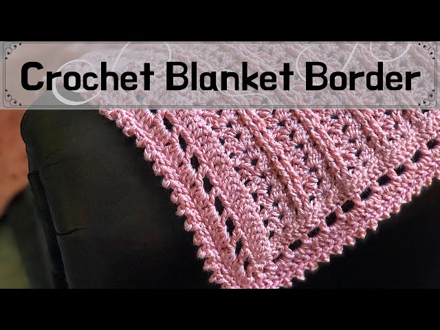 30 Crochet Edging Patterns (Crochet Borders for Blankets) - Six