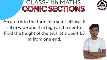 An arch is in the form of a semi-ellipse. It is 8 m wide and 2 m high at the cent|| Worldeez Academy
