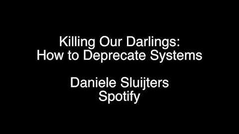 Killing Our Darlings: How to Deprecate Systems - Spotify - SRECon2017