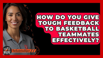 How Do You Give Tough Feedback To Basketball Teammates Effectively? - The Basketball Xpert
