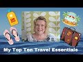 My Top 10 Travel Essentials - Summer Holiday Must Haves - July 2019