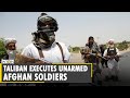 Taliban fighters execute 22 unarmed Afghan soldiers who surrendered | English World News | WION