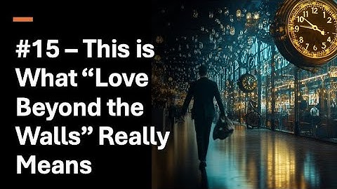 Love Beyond the Walls: Sermon 15 - This is What "Loves Beyond the Walls" Really Mean